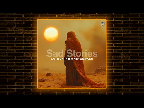 Milkwish, Tom Novy, AM I RIGHT - Sad Stories