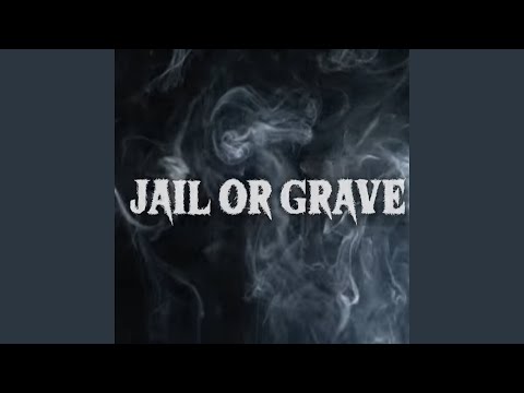 Jail or Grave