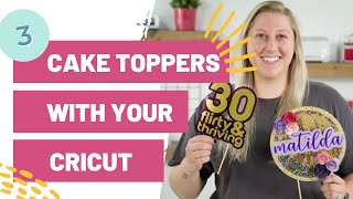 3 Ways To Make Cake Toppers With Your Cricut