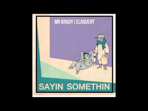 Mr Brady & Elaquent - Sayin Somethin