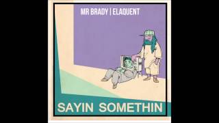 Mr Brady & Elaquent - Sayin Somethin