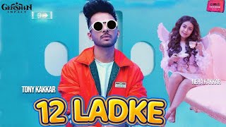 Download lagu 12 ladke song neha kakkar (Video Song) Tony Kakkar | 12 ladke tony kakkar neha kakkar | new song mp3