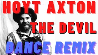 Hoyt Axton - The Devil (BigBadBaz Remix)