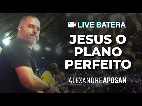 JESUS O PLANO PERFEITO (LIVE BATERA)-ALEXANDRE APOSAN
