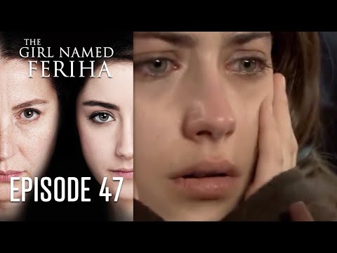 The Girl Named Feriha - Episode 47