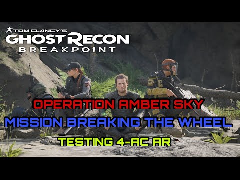 Ghost Recon Breakpoint Operation Amber Sky Mission Breaking The Wheel And Testing 4-AC AR