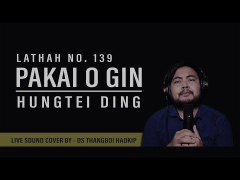 PAKAI O GIN || HUNGTEI DING || LATHAH NO. 139 || COVER BY DS THANGBOI HAOKIP