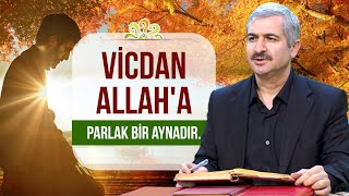 Vicdan, Allah'a parlak bir aynadır. - Dr. Burhan SABAZ