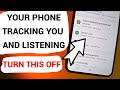 Your Android Phone Tracking You And Listening TURN THIS OFF