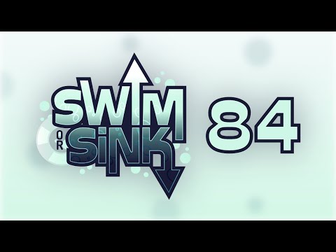 Swim or Sink 84!