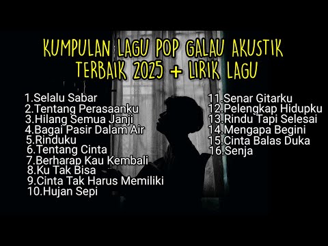 KUMPULAN LAGU POP GALAU AKUSTIK TERBAIK 2025 + LIRIK LAGU || playlist lagu galau brutal download
