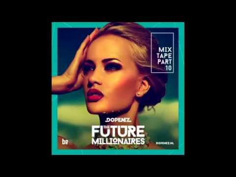 Dopenez mixtape part 10 the future millionaires