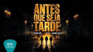 Liaschi MC, Leizz, Jatobá Beatz - Antes Que Seja Tarde (Clipe Oficial)