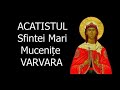 Acatistul Sfintei Mari Mucenite Varvara 4 Decembrie Slujitor Dani