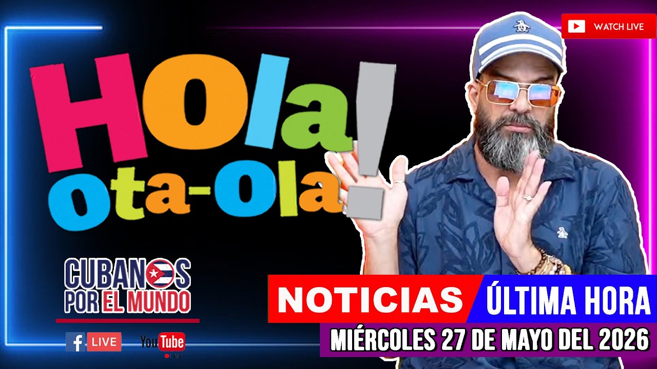 Alex Otaola en vivo, noticias de Cuba - Hola! Ota-Ola (Miércoles 27 de mayo del 2026)