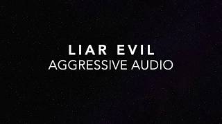 Liar Evil by Aggressive Audio (Lyrics)