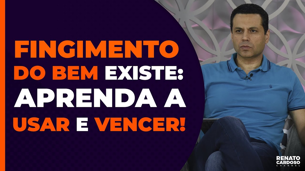 FINGIMENTO DO BEM EXISTE: APRENDA A USAR E VENCER!