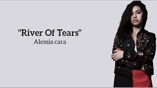 Alessia Cara - River Of Tears ~ (lyrics)
