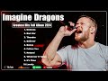 Imagine Dragons Greatest Hits Full Album Hot Spotify Playlist 2024 Most Popular Music Playlist