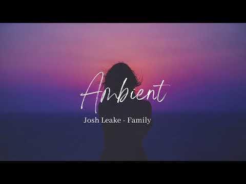 Josh Leake - Family | Relaxing | Ambient | Inspirational