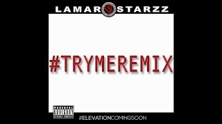 Lamar Starzz - #TryMeRemix
