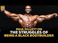 Paul Dillett Reflects On The Struggles Of Being A Black Bodybuilder
