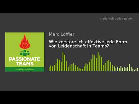 Wie zerstöre ich effektive jede Form von Leidenschaft in Teams?