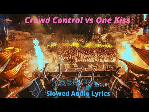 Crowd Control vs One Kiss | Slowed+Reverb | Slowed Audio Lyrics