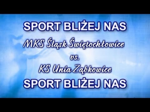 Śląsk Świętochłowice vs. Unia Ząbkowice