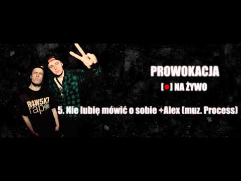 05. Nie Lubię Mówić O Sobie + Alex ( muz. Process ) ProWoKacja - Na Żywo 2013