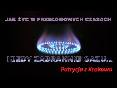 , title : 'Jak żyć w przełomowych czasach - BRAK GAZU I INNE WAŻNE ASPEKTY - Patrycja z Krakowa'