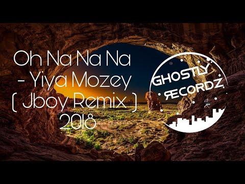Oh Na Na Na - Yiya Mozey ( Jboy Remix ) 2018