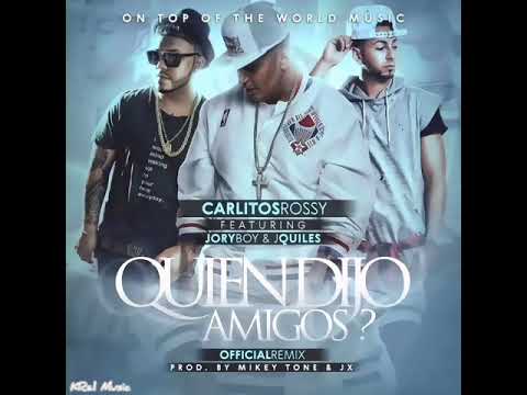 Quien Dijo Amigos (Remix) - Carlitos Rossy Ft. J Quiles Y Jory Boy
