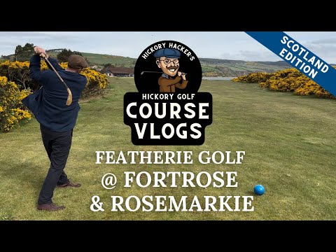 Featherie Golf at Fortrose & Rosemarkie Links - Hickory Golf Course Vlog #53