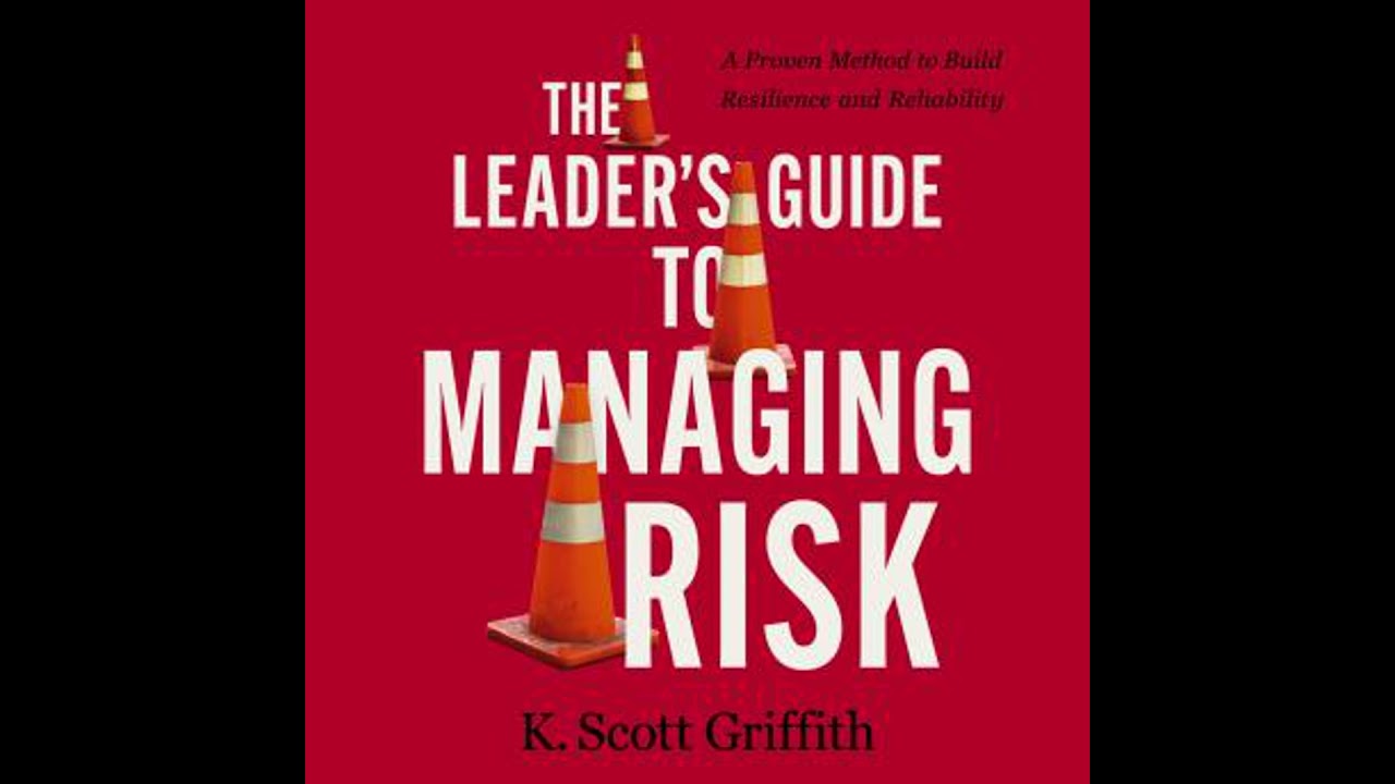 Leader's Guide to Managing Risk: A Proven Method to Build Resilience and Reliability