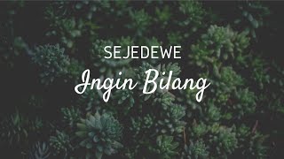 Download lagu SEJEDEWE - INGIN BILANG  ( VIDEO LYRICS) NEW VERSION mp3