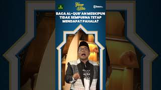 Kebaikan Membaca Al-Qur'an Meski Belum Bisa Sempurna Tapi Miliki Niat Belajar, Ini Nilai Pahalanya