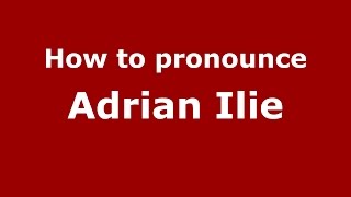 How to pronounce Adrian Ilie