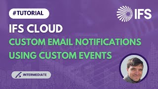 Creating Custom Email Notifications using Custom Events in IFS Cloud (TECH 06)