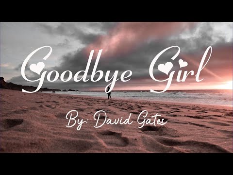 Goodbye Girl - Bread (Lyrics) By: David Gates