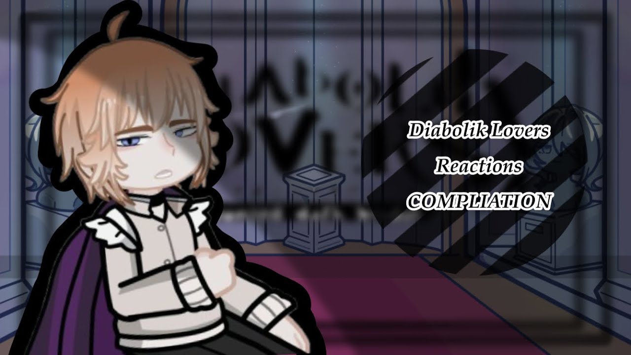 Diabolik Lovers Reaction - Compilation - (🇷🇺/🇺🇸/🇲🇽)