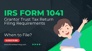 Form 1041 Filings - When does a Grantor Trust Need a Return