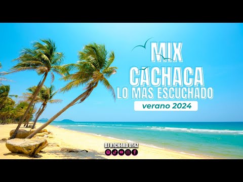 MIX CACHACA LO MAS ESCUCHADO VERANO 2024 - DJ R1CH4RD D14Z