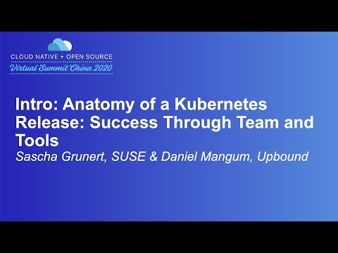 Intro: Anatomy of a Kubernetes Release: Success Through Team and... - Sascha Grunert & Daniel Mangum