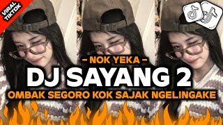 Download lagu DJ SAYANG 2 - NOK YEKA || OMBAK SEGORO KOK SAJAK NGELINGAKE - FULL BASS VIRAL TIKTOK TERBARU 🔥 mp3