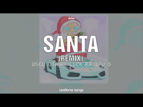 Oscu, Gsaias, Luck Ra, Lau G - Santa Remix || LETRA