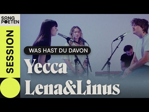 Yecca, Lena&Linus - WAS HAST DU DAVON (Songpoeten Session)