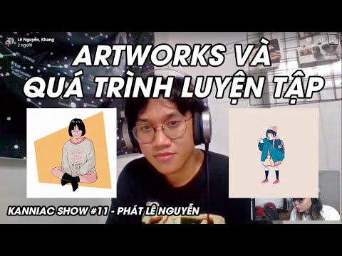 Kanniac Show 11 - Phát Lê Nguyễn: Artworks và cách tập vẽ