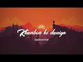 Khwabon Ki Duniya Slowed Reverb Atif Aslam Bawaduction Bollywood Song