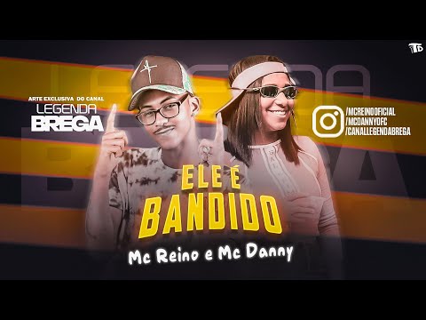 MC REINO, MC DANNY - ELE É BANDIDO - REMIX BREGA FUNK